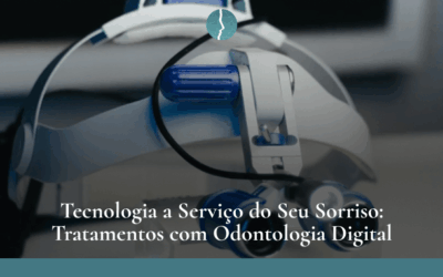 Tecnologia a Serviço do Seu Sorriso: Tratamentos com Odontologia Digital