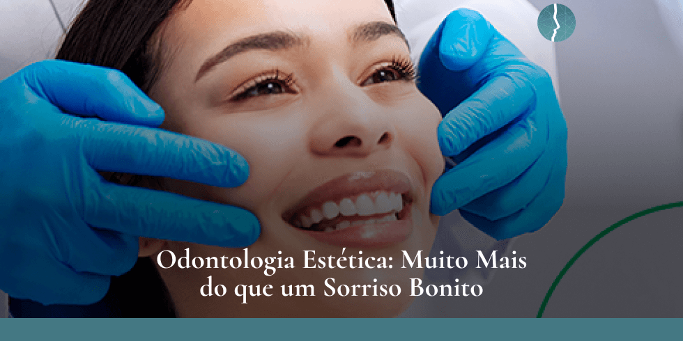 Odontologia Estética: Muito Mais do que um Sorriso Bonito