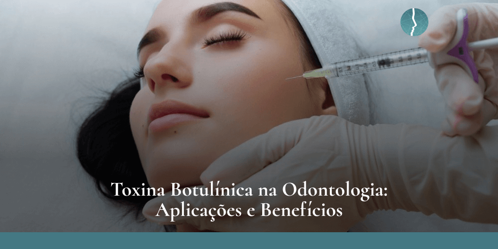 Toxina Botulínica na Odontologia: Aplicações e Benefícios 