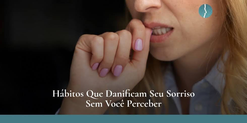 Hábitos Que Danificam Seu Sorriso Sem Você Perceber