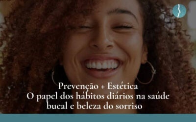 Dr. Leandro Baier | Clínica de Odontologia Estética em Blumenau, SC Prevenção + estética: o papel dos hábitos diários na saúde bucal e beleza do sorriso