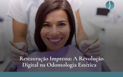 Restauração Impressa: A Revolução Digital na Odontologia Estética