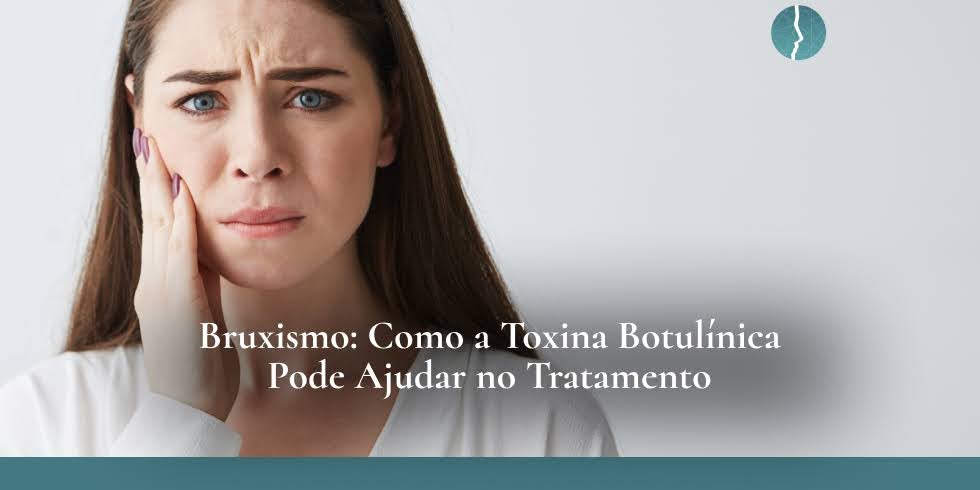 Bruxismo: Como a Toxina Botulínica Pode Ajudar no Tratamento